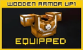 Wooden Armor Up1: 1700 coins, 40 shields, middle defense.